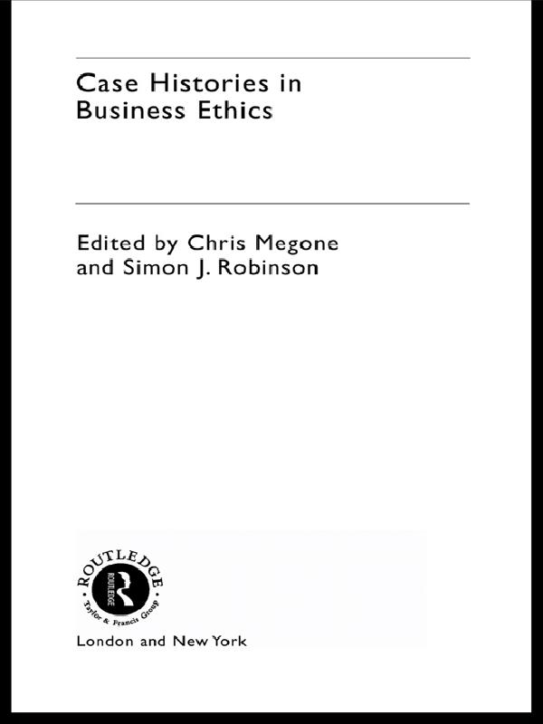Case Histories in Business Ethics by Chris Megone, Simon J. Robinson