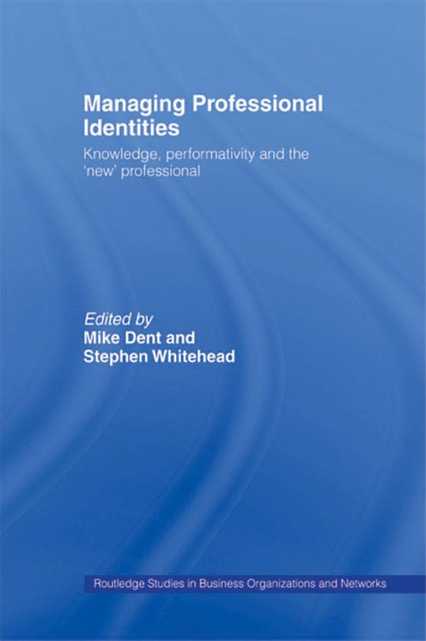 Managing Professional Identities by Mike Dent, Stephen Whitehead