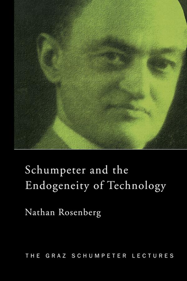 Schumpeter and the Endogeneity of Technology by Nathan Rosenberg