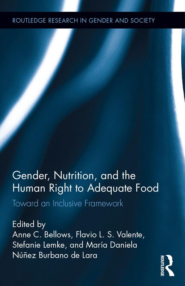 Gender, Nutrition, and the Human Right to Adequate Food by Anne C. Bellows, Flavio L.S. Valente, María Daniela Núñez Burbano de Lara, Stefanie Lemke
