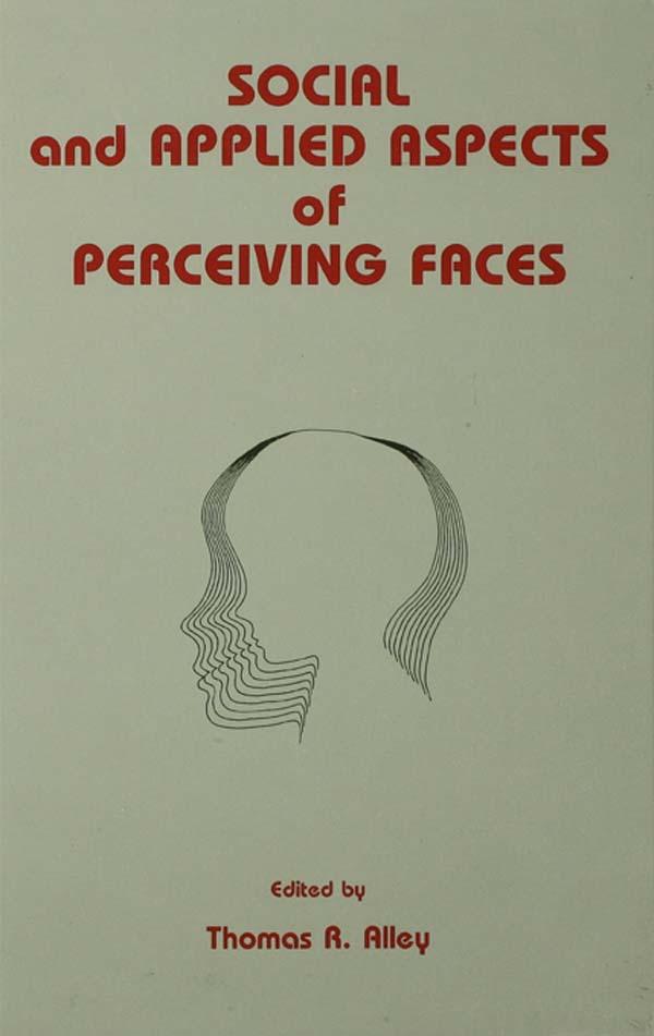 Social and Applied Aspects of Perceiving Faces by Thomas R. Alley