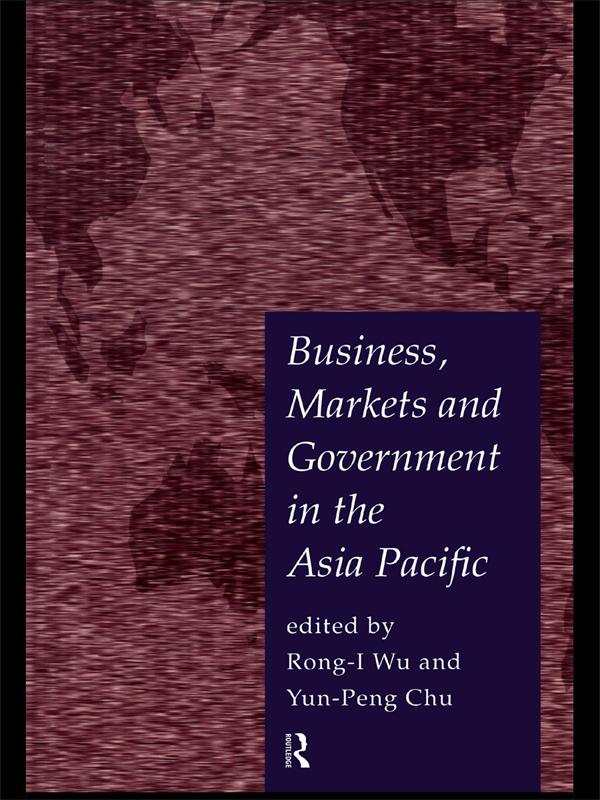 Business, Markets and Government in the Asia-Pacific by Rong-I Wu, Yun-Peng Chu