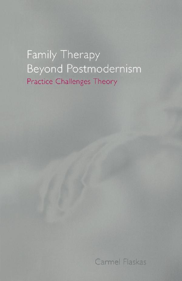 Family Therapy Beyond Postmodernism by Carmel Flaskas