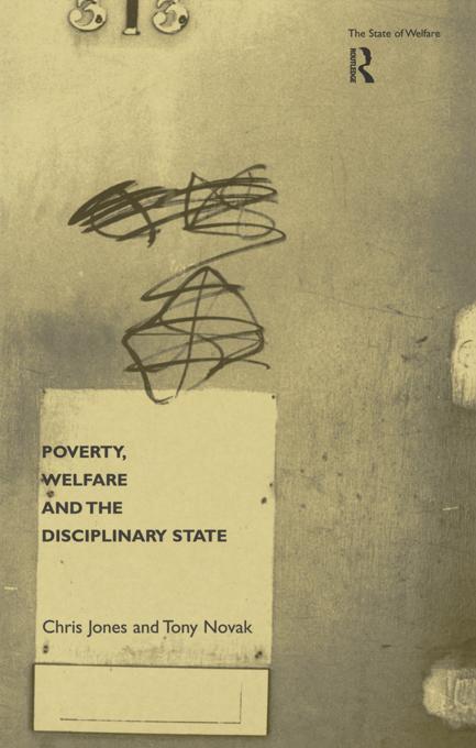 Poverty, Welfare and the Disciplinary State by Chris Jones, Tony Novak