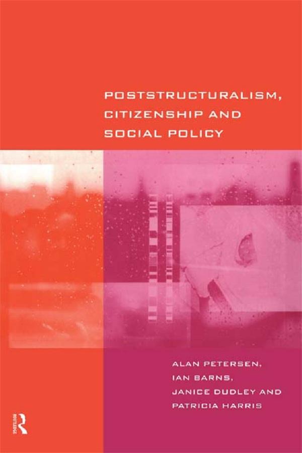 Poststructuralism, Citizenship and Social Policy by Alan Petersen, Ian Barns, Janice Dudley, Patricia Harris