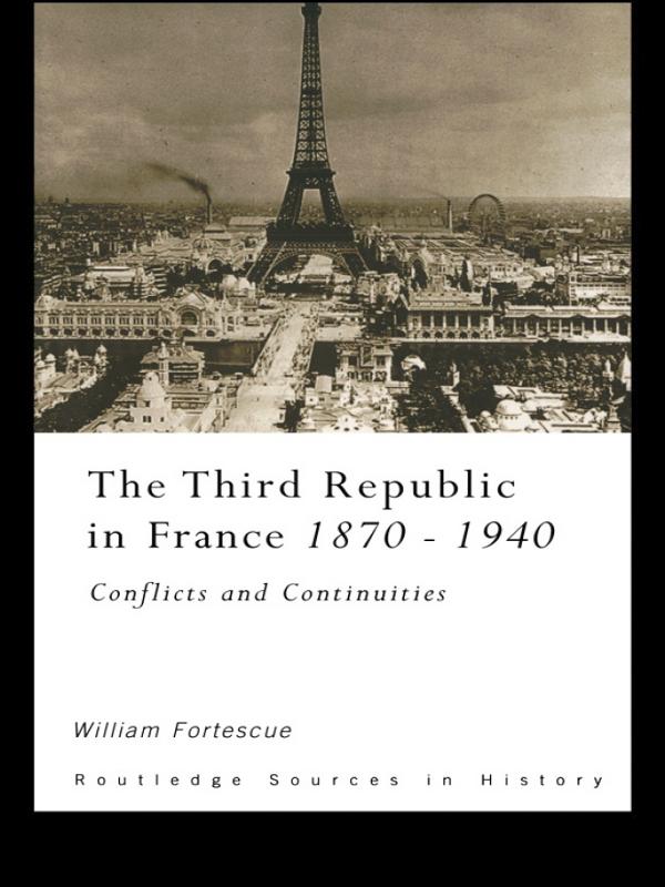 The Third Republic in France 1870-1940 by William Fortescue
