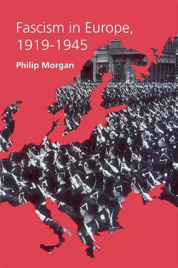 Fascism in Europe, 1919-1945 by Philip Morgan