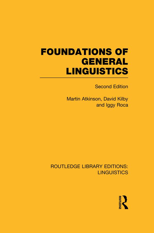 Foundations of General Linguistics (RLE Linguistics A: General Linguistics) by David Kilby, Iggy Roca, Martin Atkinson