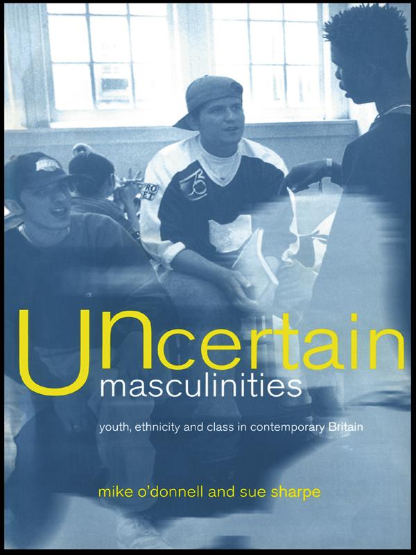 Uncertain Masculinities by Mike O'Donnell, Sue Sharpe