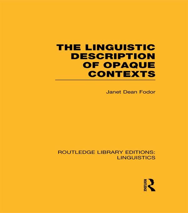 The Linguistic Description of Opaque Contexts (RLE Linguistics A: General Linguistics) by Janet Dean Fodor