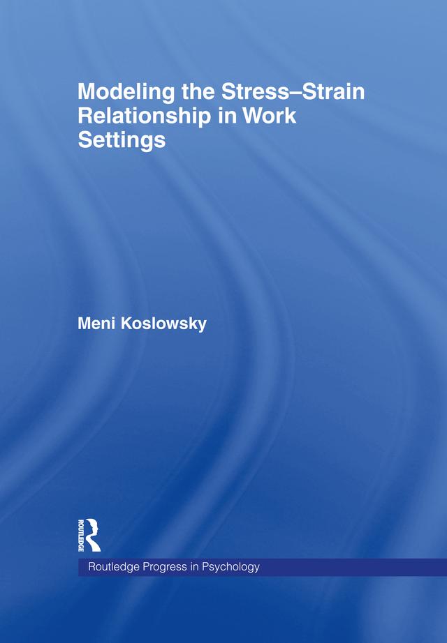Modelling the Stress-Strain Relationship in Work Settings by Meni Koslowsky