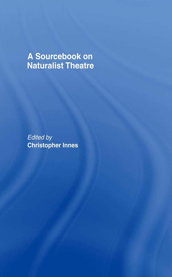 A Sourcebook on Naturalist Theatre by Christopher Innes