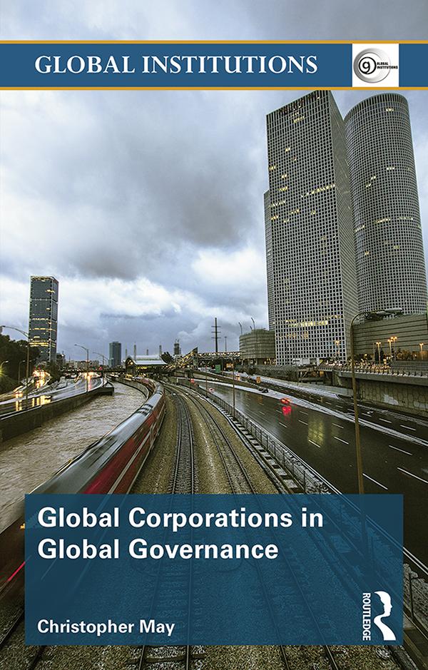 Global Corporations in Global Governance by Christopher May