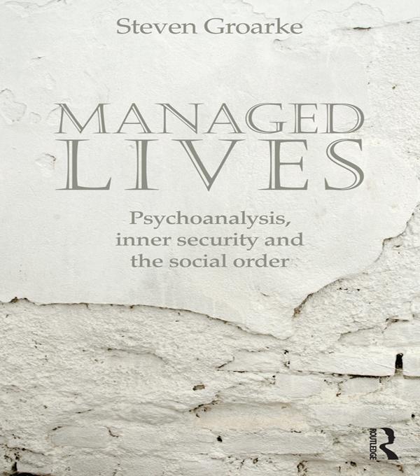 Managed Lives: Psychoanalysis, inner security and the social order by Steven Groarke