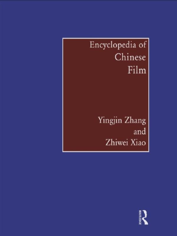 Encyclopedia of Chinese Film by Yingjin Zhang, Zhiwei Xiao
