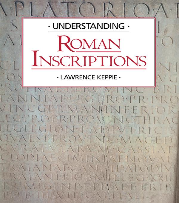 Understanding Roman Inscriptions by Lawrence Keppie