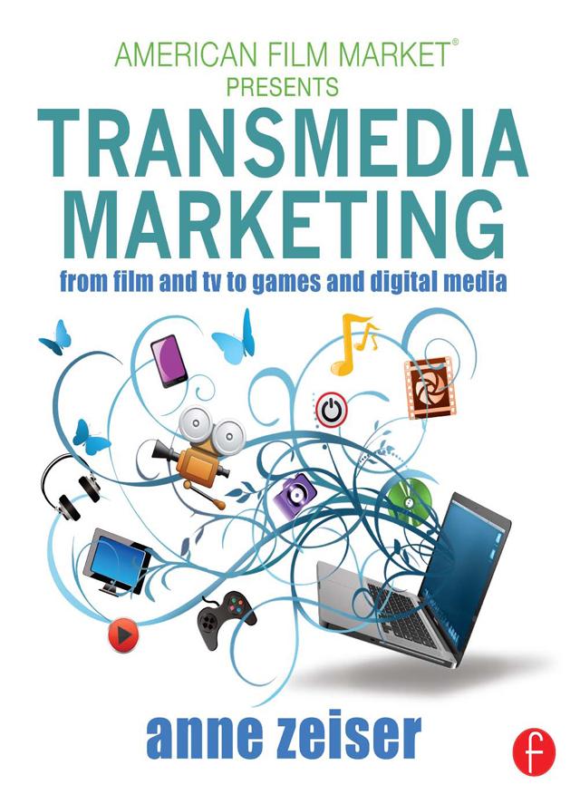 Transmedia Marketing by Anne Zeiser