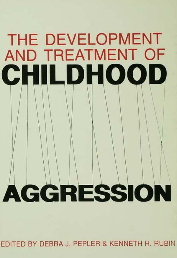 The Development and Treatment of Childhood Aggression by Debra J. Pepler, Kenneth H. Rubin
