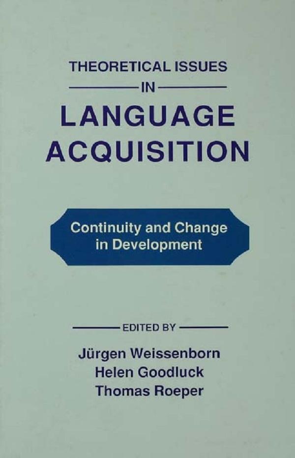 Theoretical Issues in Language Acquisition by Helen Goodluck, Juergen Weissenborn, Thomas Roeper