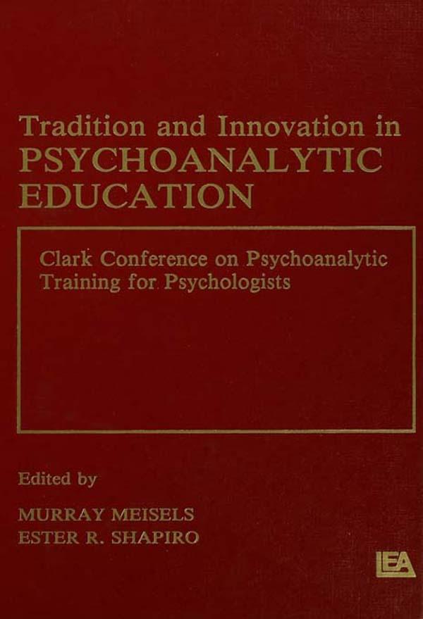 Tradition and innovation in Psychoanalytic Education by Ester R. Shapiro, Murray Meisels