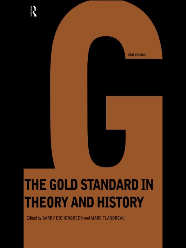 Gold Standard In Theory & History by Barry Eichengreen, Marc Flandreau