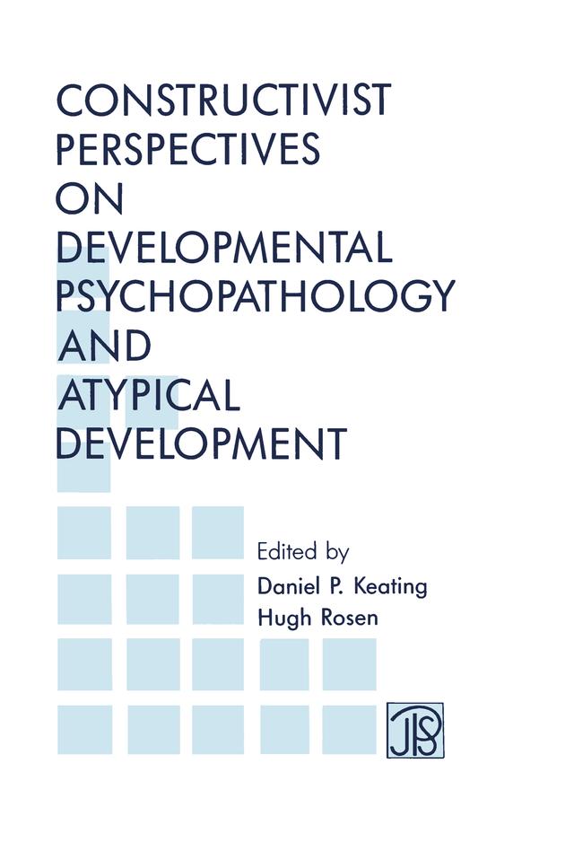 Constructivist Perspectives on Developmental Psychopathology and Atypical Development by Daniel P. Keating, Hugh Rosen