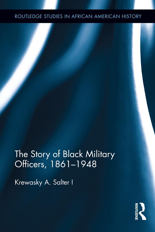 The Story of Black Military Officers, 1861-1948 by Krewasky A. Salter I