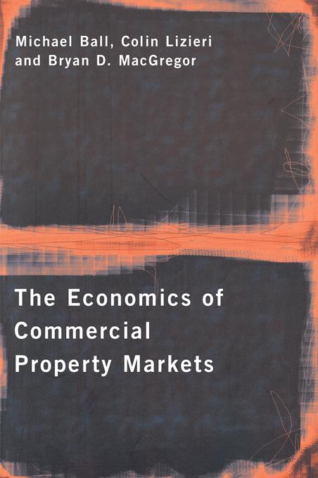 The Economics of Commercial Property Markets by Bryan MacGregor, Colin Lizieri, Michael Ball