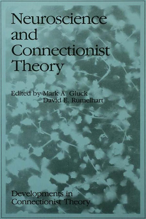Neuroscience and Connectionist Theory by David E. Rumelhart, Mark A. Gluck