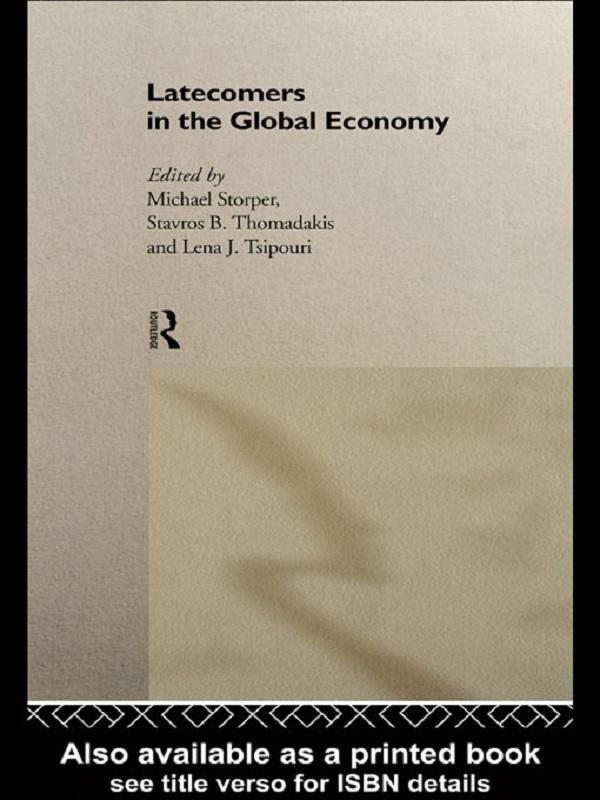Latecomers in the Global Economy by Michael Storper, Stavros Thomadakis