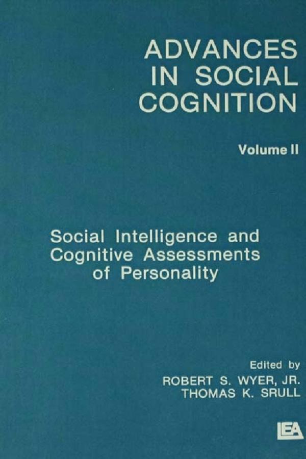 Social Intelligence and Cognitive Assessments of Personality by Robert S. Wyer, Jr., Thomas K. Srull