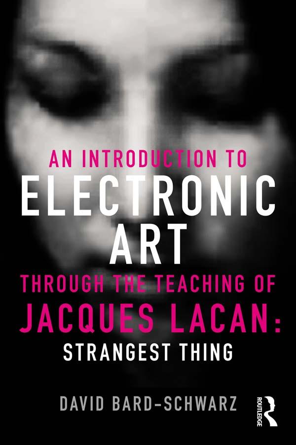 An Introduction to Electronic Art Through the Teaching of Jacques Lacan by David Bard-Schwarz