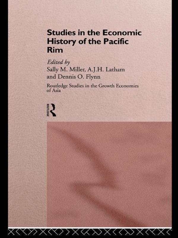 Studies in the Economic History of the Pacific Rim by A.J.H. Latham, Dennis O. Flynn, Sally M. Miller