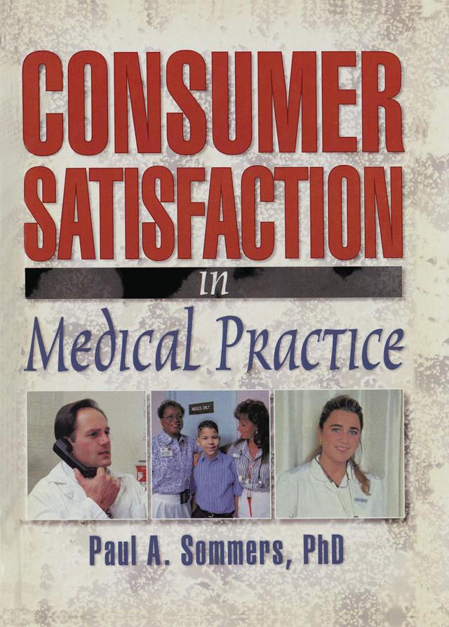 Consumer Satisfaction in Medical Practice by Paul A Sommers, William Winston