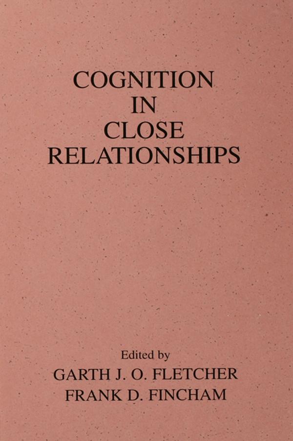 Cognition in Close Relationships by Frank D. Fincham, Garth J.O. Fletcher