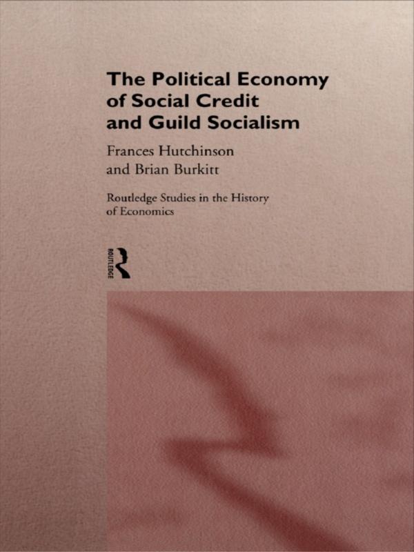 The Political Economy of Social Credit and Guild Socialism by Brian Burkitt, Frances Hutchinson