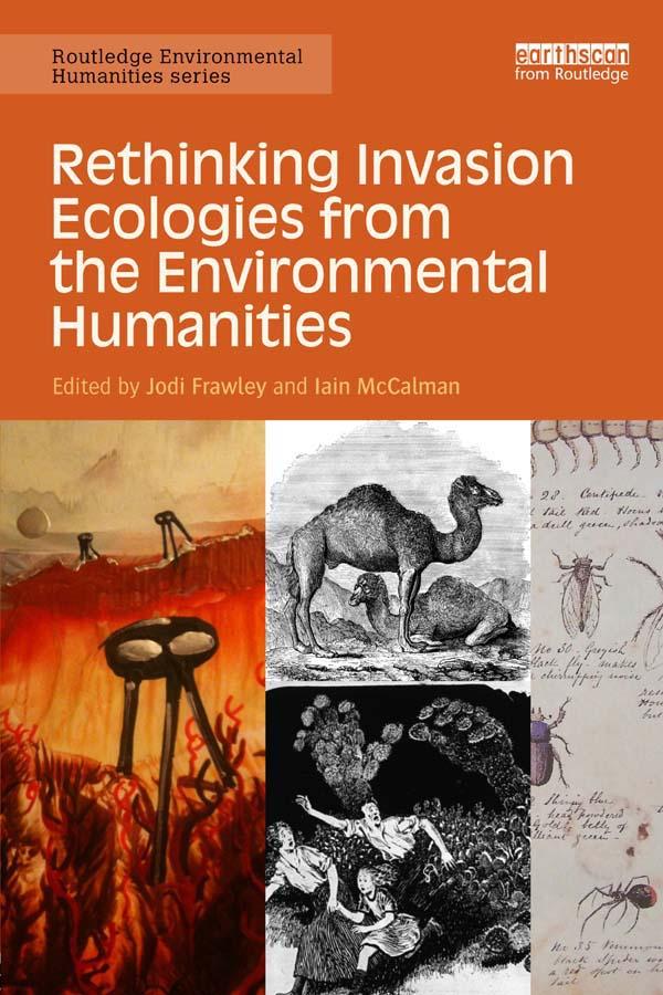 Rethinking Invasion Ecologies from the Environmental Humanities by Iain McCalman, Jodi Frawley