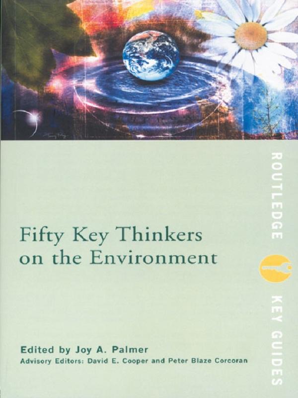 Fifty Key Thinkers on the Environment by David Cooper, David E. Cooper, Joy A. Palmer