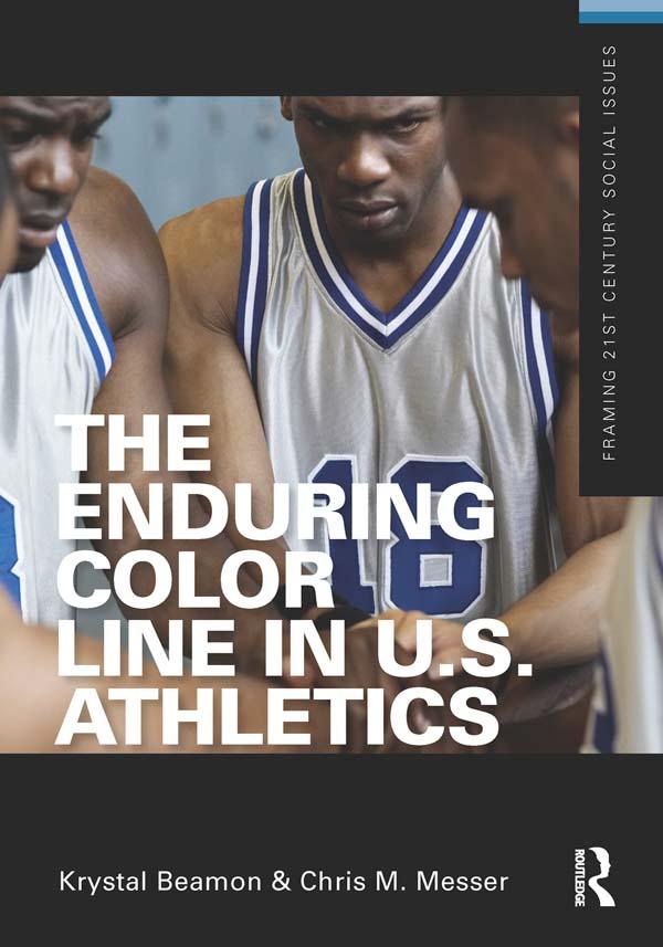 The Enduring Color Line in U.S. Athletics by Chris M. Messer, Krystal Beamon