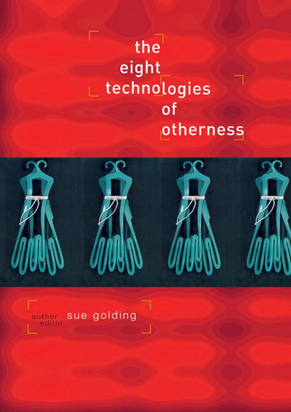 The Eight Technologies of Otherness by Dr Sue Golding, Sue Golding