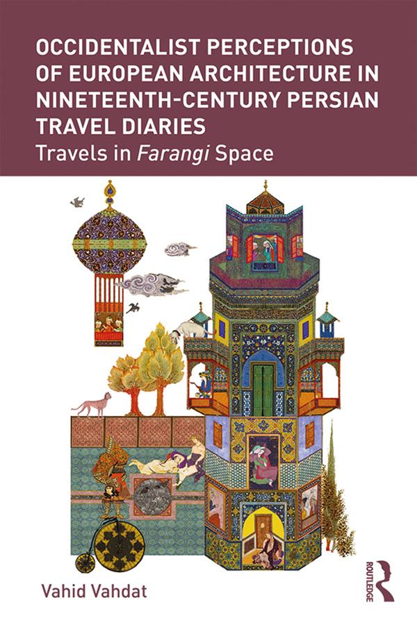 Occidentalist Perceptions of European Architecture in Nineteenth-Century Persian Travel Diaries by Vahid Vahdat