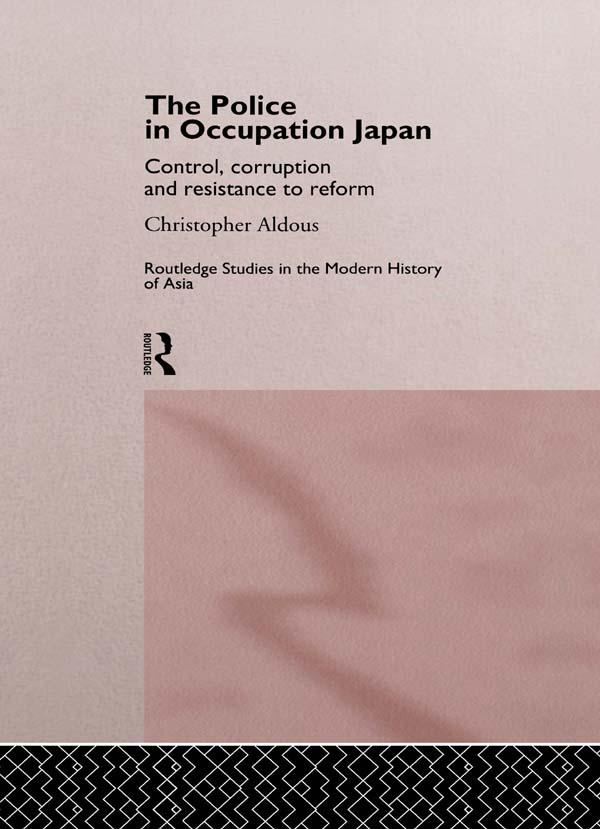 The Police In Occupation Japan by Christopher Aldous
