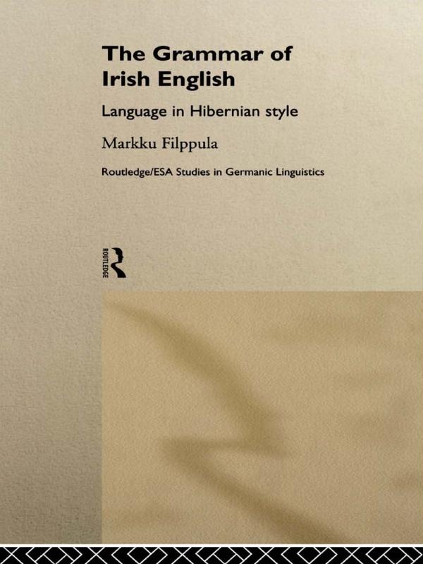 The Grammar of Irish English by Markku Filppula