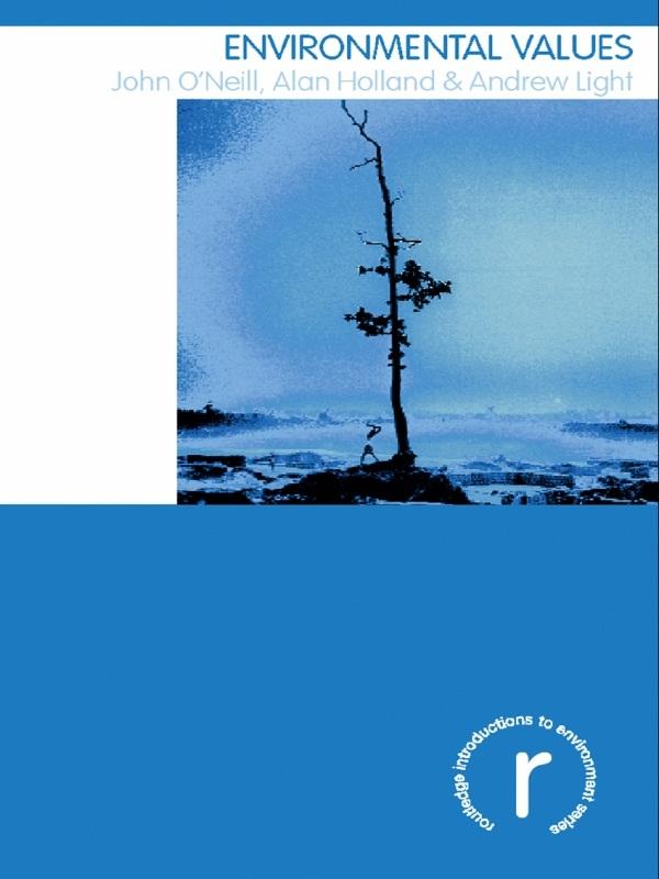Environmental Values by Alan Holland, Andrew Light, John O'Neill