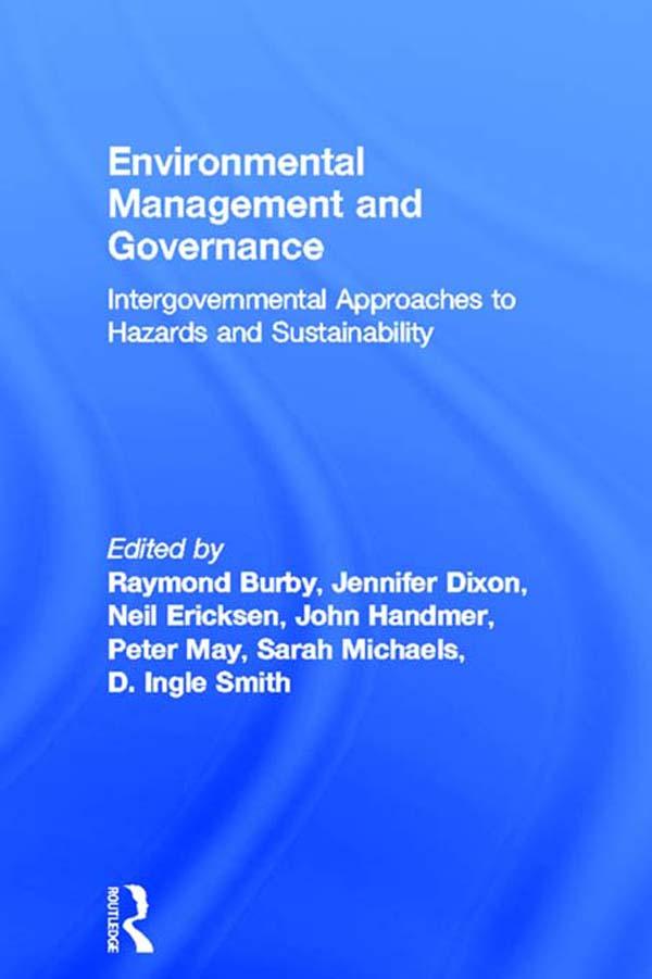 Environmental Management and Governance by D. Ingle Smith, Jennifer Dixon, John Handmer, Neil Ericksen, Peter May, Raymond Burby, Sarah Michaels
