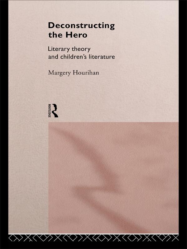 Deconstructing the Hero by Margery Hourihan