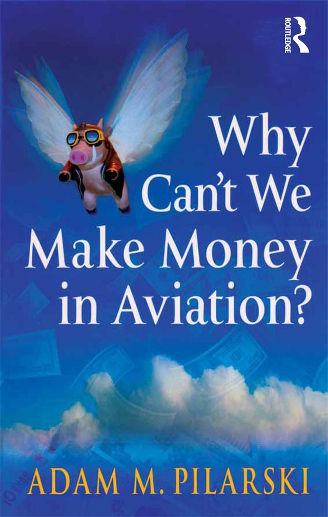 Why Can't We Make Money in Aviation? by Adam M. Pilarski