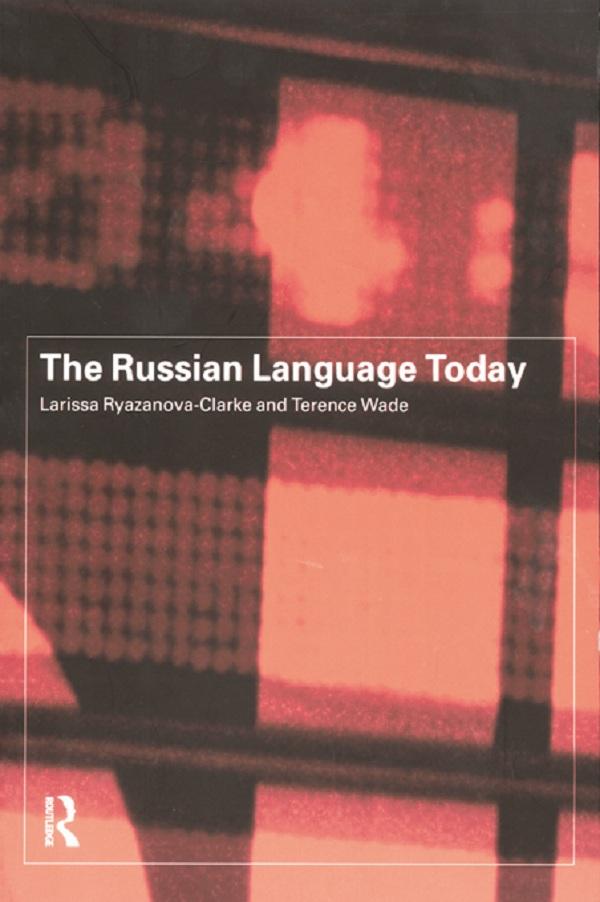 The Russian Language Today by Larissa Ryazanova-Clarke, Terence Wade