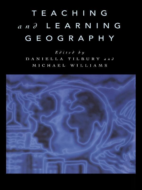 Teaching and Learning Geography by Daniella Tilbury