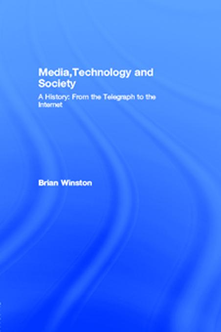 Media,Technology and Society by Brian Winston